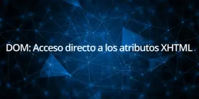 DOM: Acceso directo a los atributos XHTML DOM: Acceso directo a los atributos XHTML