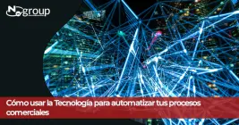 Cómo Usar la Tecnología Para Automatizar tus Procesos Comerciales Cómo Usar la Tecnología Para Automatizar tus Procesos Comerciales